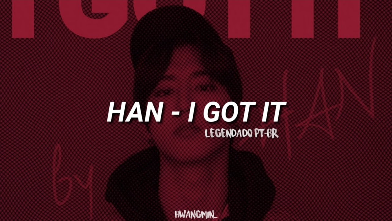 HAN - I GOT IT | Legendado/tradução PT-BR (repost)