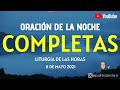 COMPLETAS DE HOY, MARTES 11 DE MAYO. ORACIÓN DE LA NOCHE