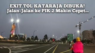 Try the Kataraja toll road to PIK 2! A new route to Pantai Indah Kapuk 2.