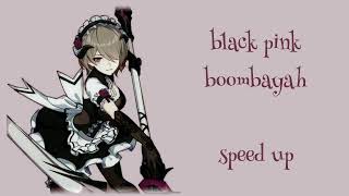black pink - boombayah (speed up)