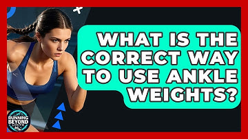 What Is The Correct Way To Use Ankle Weights? - Running Beyond Limits