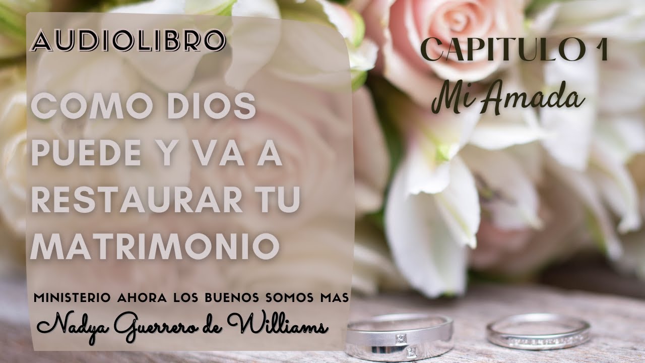 AUDIOLIBRO 👨‍👩‍👦‍👦 Capitulo 1 💖 Mi Amada  🙏🏻 COMO DIOS PUEDE Y VA A RESTAURAR TU MATRIMONIO