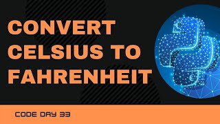 Famous Code 33: Convert Celcius to Fahrenheit in Python | 365 days of Code Wealth