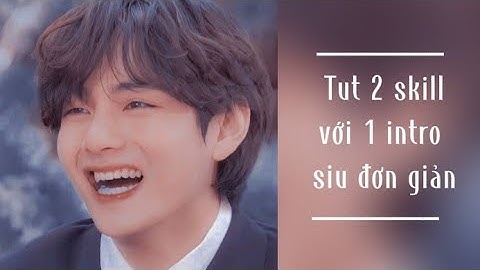 Tut 2 skill + 1 intro am basic siu đơn giản || #16