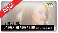 Rossa - Jangan Hilangkan Dia (OST ILY FROM 38.000 FT) | Video Lirik  - Durasi: 4:41. 
