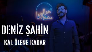 Deniz Şahin-Kal Ölene Kadar