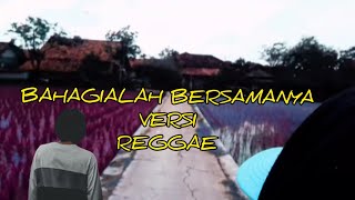 BAHAGIALAH BERSAMANYA VERSI REGGAE