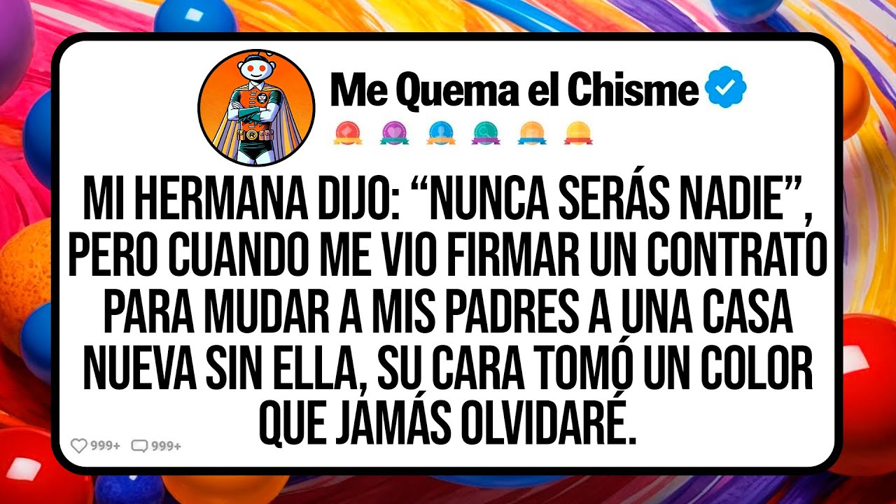 Mi Hermana Dijo: “Nunca Serás Nadie”, Pero Cuando Me Vio Firmar Un Contrato Para Mudar A Mis Padres…