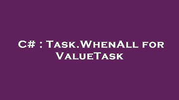 C# : Task.WhenAll for ValueTask