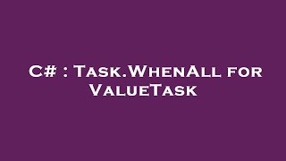 C# : Task.WhenAll for ValueTask