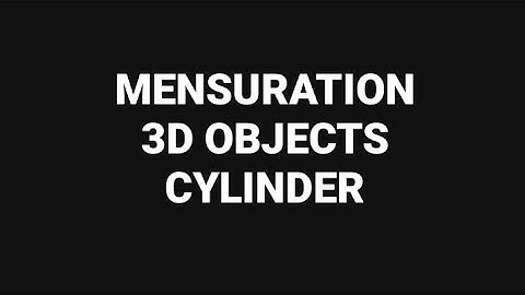 Mensuration - 3D - Cylinder by Sir Ahsan Abdullah Patel