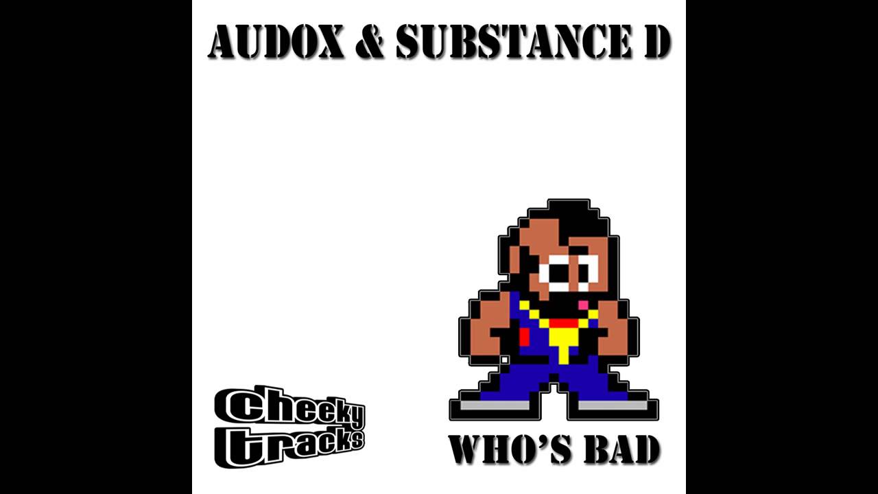 Substance D, Audox - Who's Bad (Original Mix) [Cheeky Tracks]