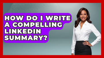 How Do I Write A Compelling LinkedIn Summary? - Job Success Network