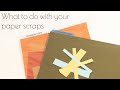 TT #034   What to do with your paper scraps