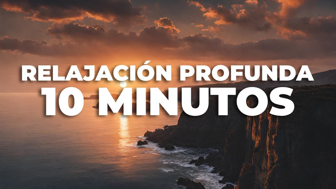 MEDITACIÓN RELAJACIÓN PROFUNDA EN 10 MINUTOS - YouTube