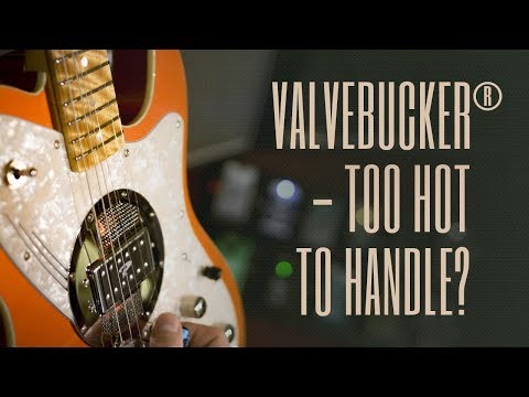 Valvebucker® - Too Hot to Handle?