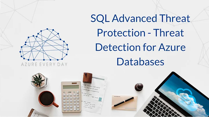 SQL Advanced Threat Protection - Threat Detection for Azure Databases