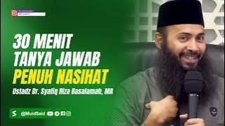 30 Menit Tanya Jawab Penuh Nasihat - Ustadz Syafiq Riza Basalamah