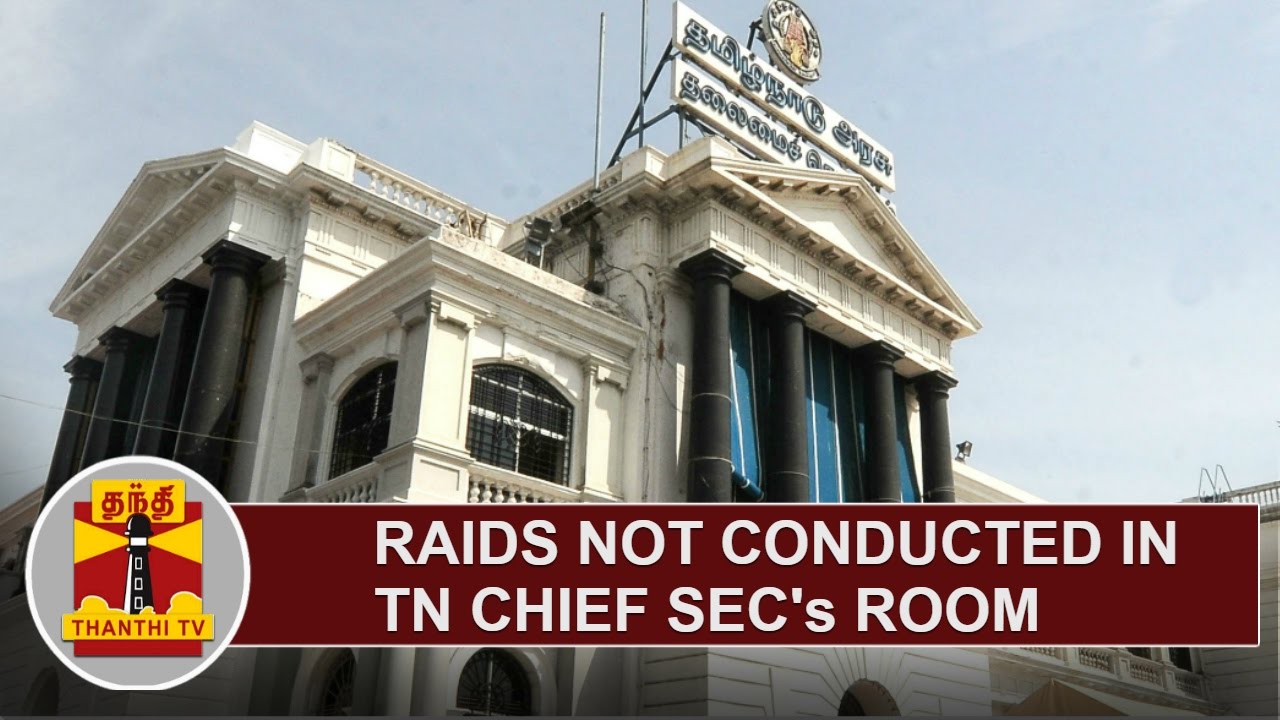 Raids not conducted at TN Chief Secretary's Room at Secretariat ...