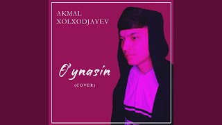 O'ynasin (Cover) - Akmal Xolxodjayev