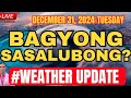 DECEMBER 31,2024‼️ BAGYONG Sasalubong sa Bagong Taon?‼️May Namumuo ba?‼️