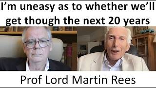"I'm Uneasy as to whether we'll get through the next 20 years" with Prof Lord Martin Rees