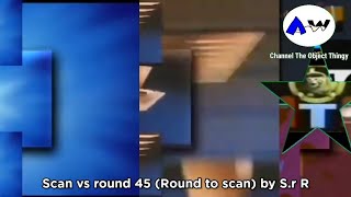 Scan vs round 45 (Round to scan) by S.r R (30fps)