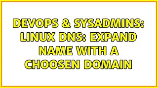 DevOps & SysAdmins: Linux DNS: expand name with a choosen domain