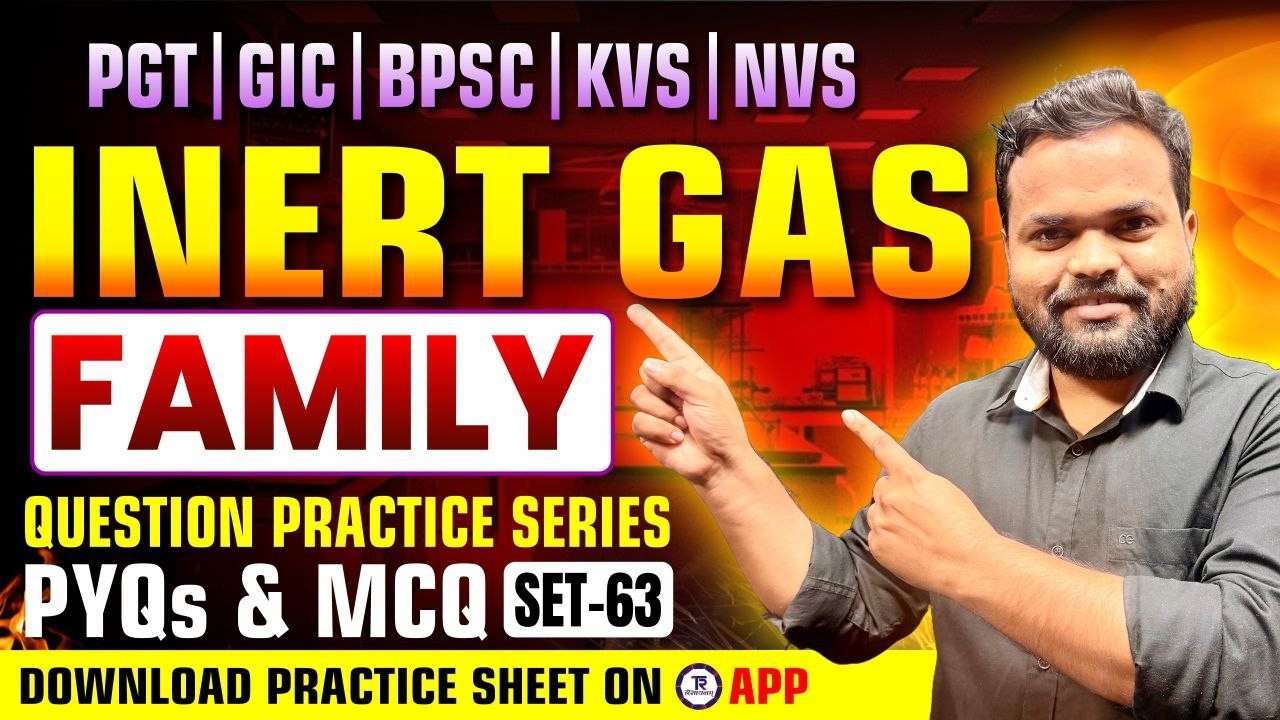 Inert Gas Family PYQs & MCQs | PGT GIC BPSC KVS NVS Chemistry Question Practice Set 63