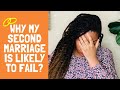Why My SECOND MARRIAGE Is More Likely To FAIL | Too Many MISTAKES #divorce #remarriage