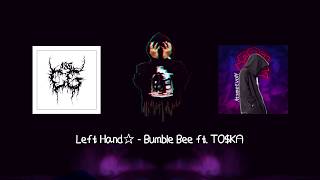 Video thumbnail of "Left Hand✰ -  Bumble Bee ft. TO$KA [LYRIC VIDEO]"