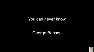 You can never know (George Benson) BT