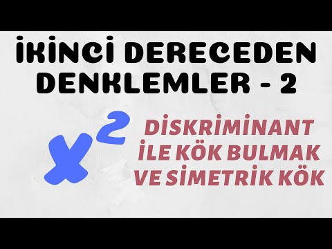 İkinci Dereceden Denklemler - 2 (Diskriminant İle Kök Bulmak ve Simetrik Kök)