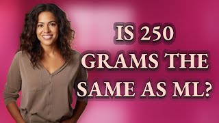 Is 250 grams the same as mL?