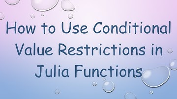 How to Use Conditional Value Restrictions in Julia Functions