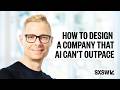 How to Design a Company That AI Can’t Outpace