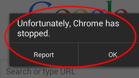How to fix unfortunately google chrome has stopped working in android