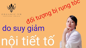 Đối tượng bị rụng tóc do yếu tố nội tiết/Đinh Tuyết Organic
