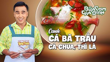 CANH CÁ BÃ TRẦU, CÀ CHUA & THÌ LÀ - Công thức của MC Quyền Linh | Bữa Cơm Gia Đình