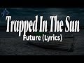 Trapped In The Sun Future Lyrics mp3