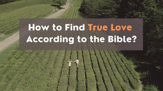 How to Find True Love According to the Bible?
