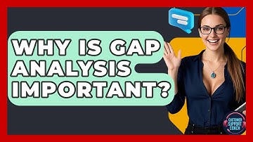 Why Is Gap Analysis Important? - Customer Support Coach