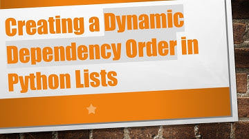 Creating a Dynamic Dependency Order in Python Lists