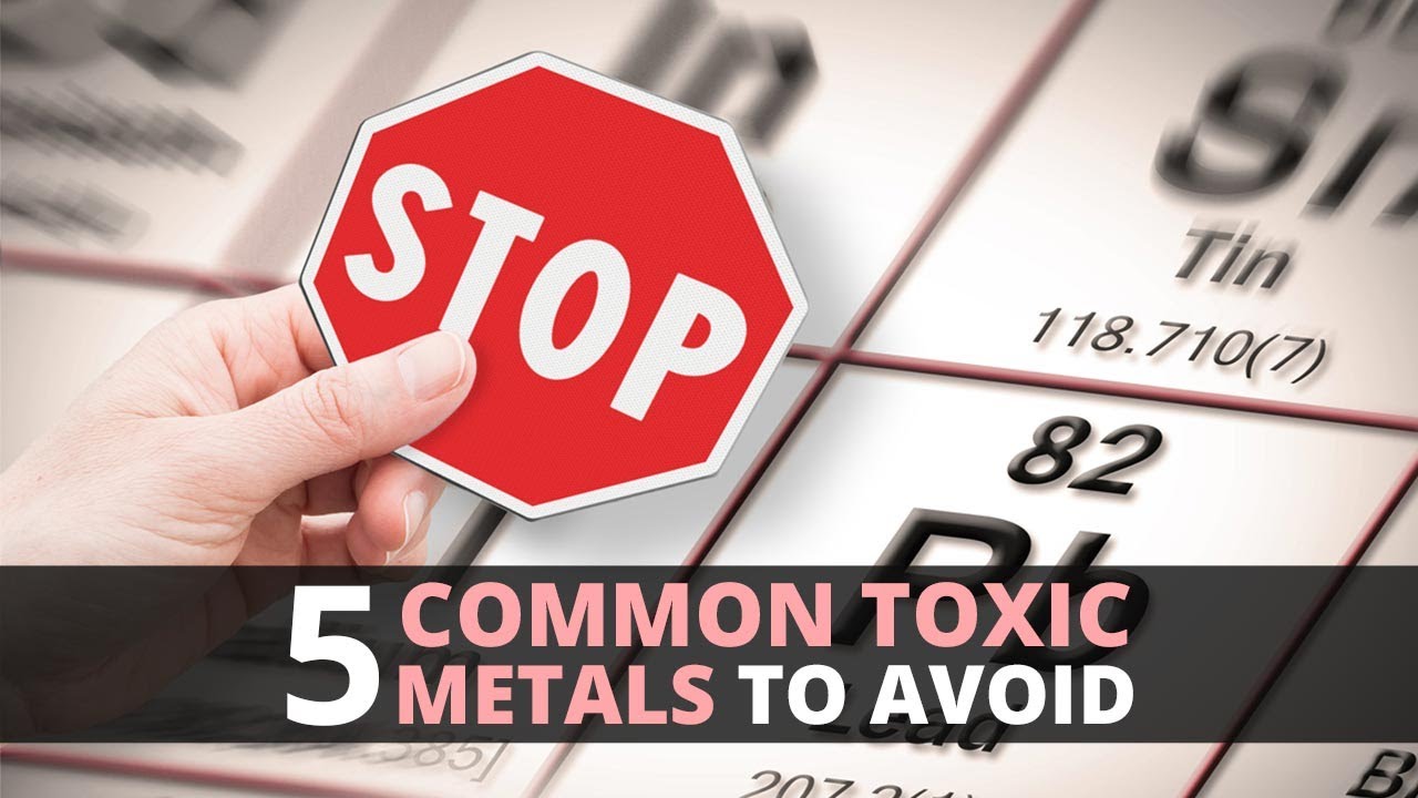 5 Common Toxic Metals to Avoid YouTube
