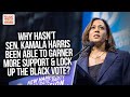 Why Hasn't Sen. Kamala Harris Been Able To Garner More Support & Lock Up The Black Vote?