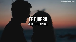 Vicente Fernández - Te Quiero (LETRA)