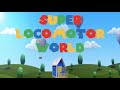 Super locomotor world