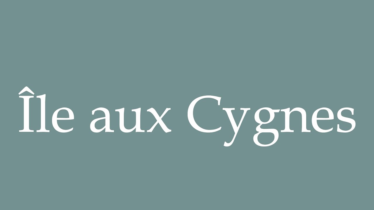 How to Pronounce ''Île aux Cygnes'' (Swan Island) Correctly in French