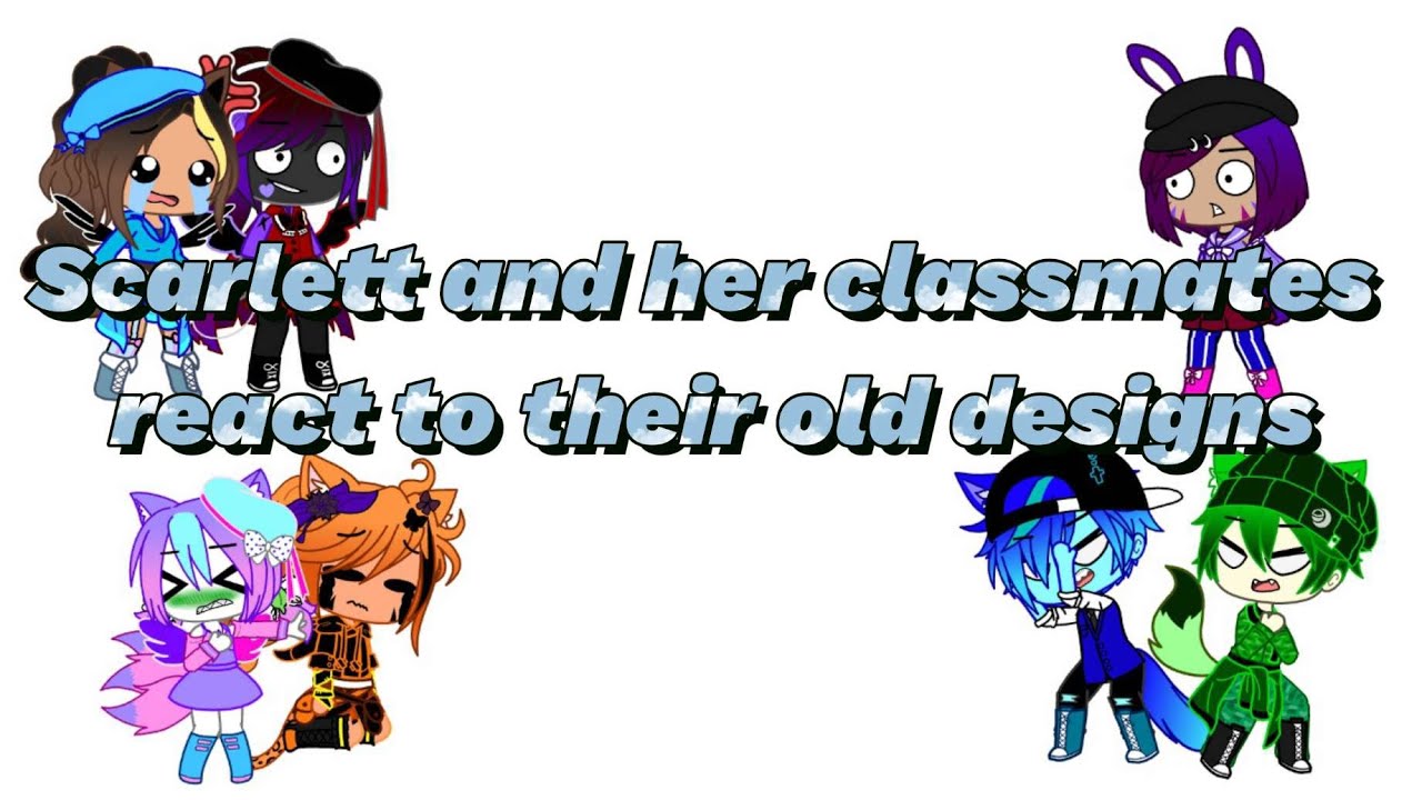 Scarlett and her classmates react to their old designs || Gacha Club ...