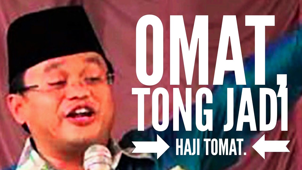OMAT TONG JADI HAJI TOMAT II KH.JUNJUN JUNAEDI
